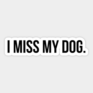 I MISS MY DOG Sticker